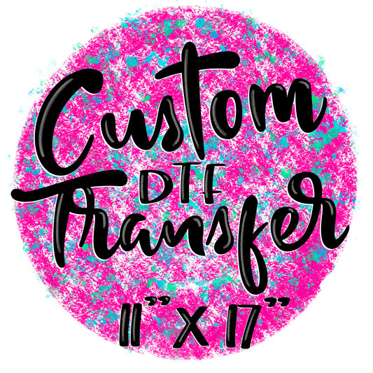 Custom Transfer (up to 11x17)