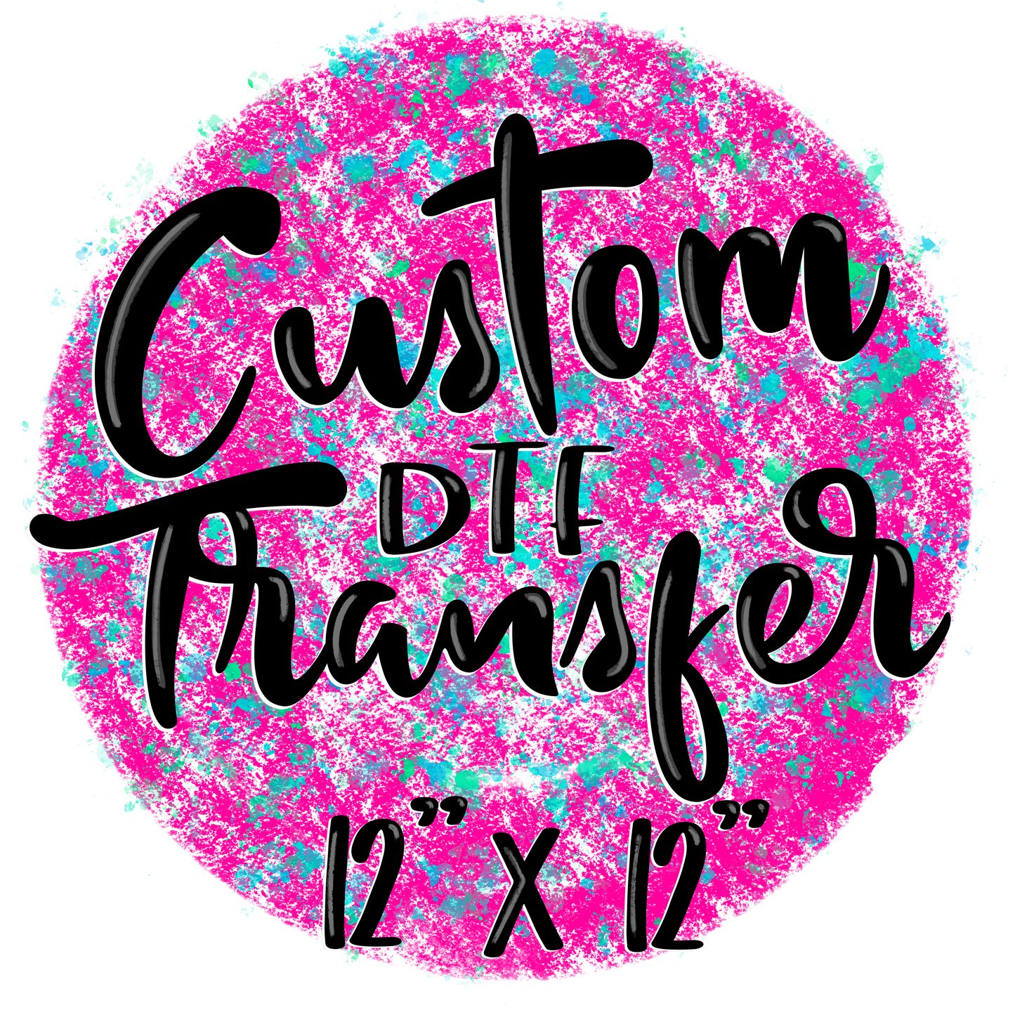 Custom Transfer (up to 12x12)