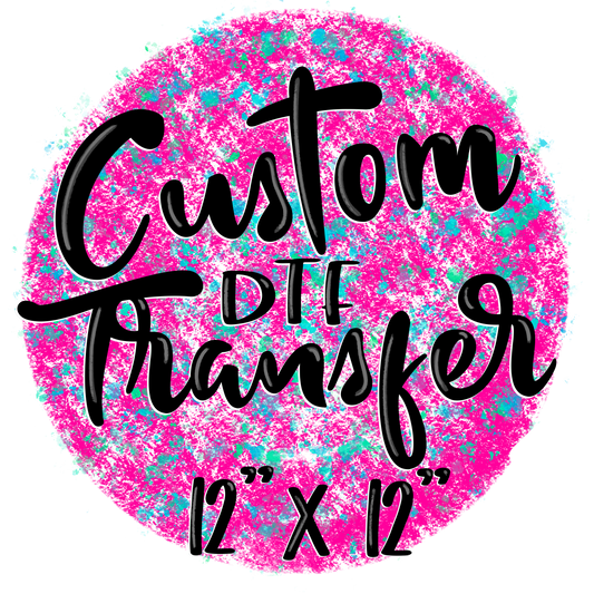 Custom Transfer (up to 12x12)