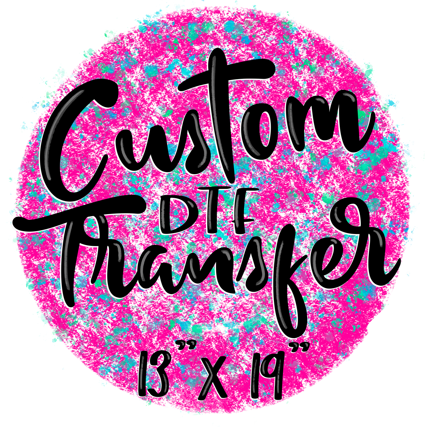 Custom Transfer (up to 13x19)