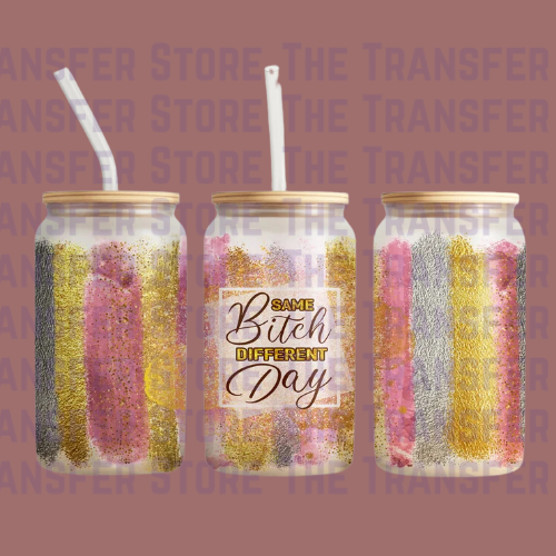 Same Bitch Different Day UV DTF Cup Wrap 16oz