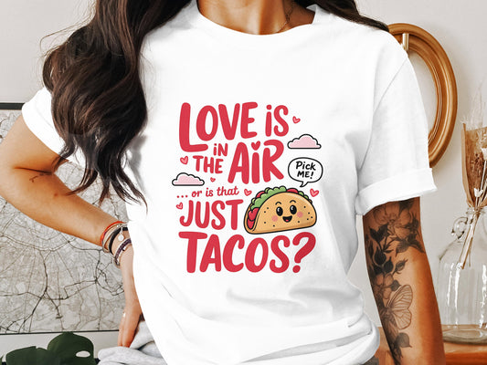 Love Is In The Air Or Is It Tacos?